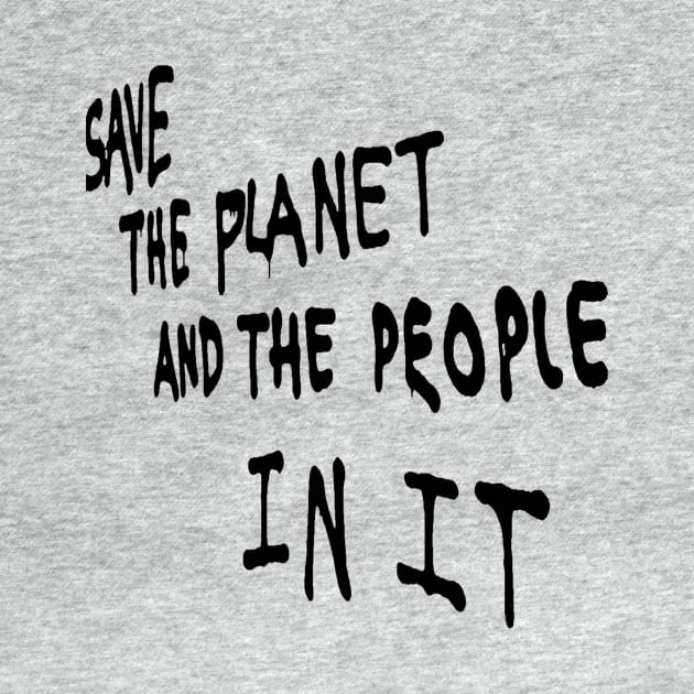 Save the Planet and the People in it by Tees Company